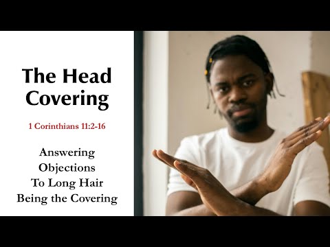 Answering Objections to Long Hair Being the Head Covering in 1 Corinthians 11