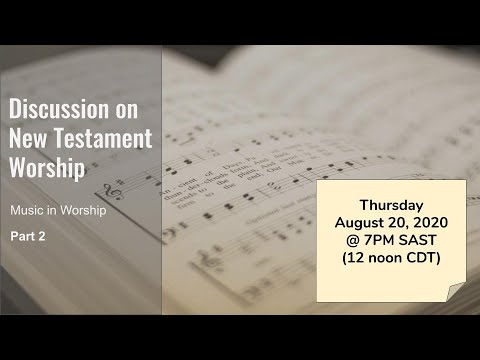 Discussion on New Testament Worship: Music in Worship (part 2)