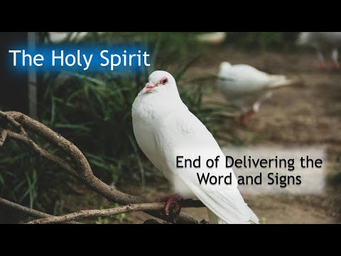 The Holy Spirit: End of Delivering the Word and Signs