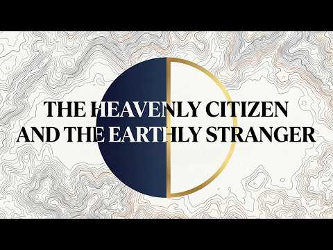 Heavenly Citizens and Earthly Foreigners