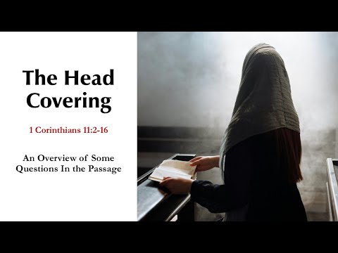 The Head Covering: Overview of Some Questions Regarding 1 Corinthians 11