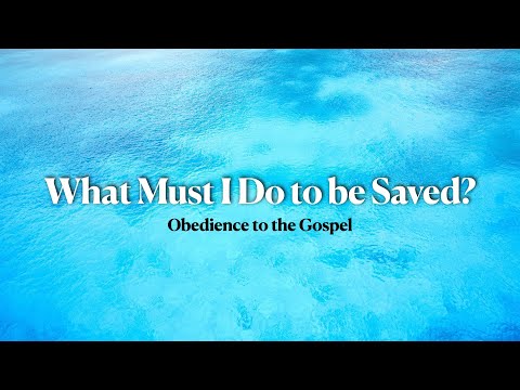 The Gospel of Christ: What Must I Do to Be Saved? (part 1)