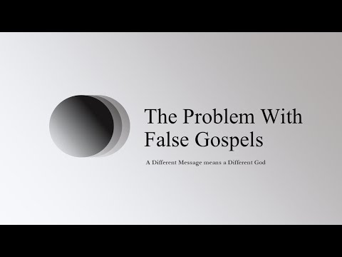 The Problem With False Gospels