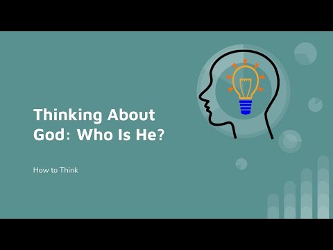 Thinking God's Thoughts: Thinking About God: Who Is He?