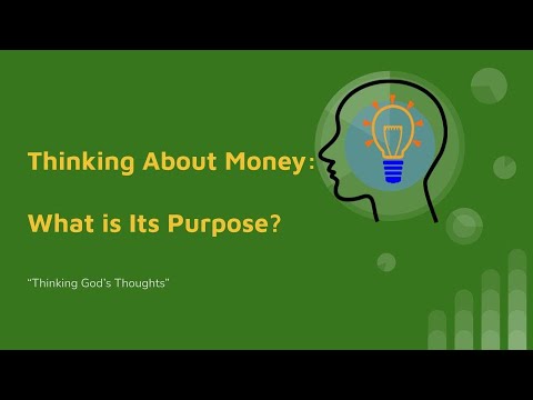 Thinking God's Thoughts: Thinking About Money: What Is Its Purpose?