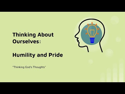 Thinking God's Thoughts: Thinking About Ourselves: Humilty and Pride