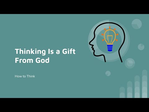 Thinking God's Thoughts: Thinking is a Gift from God