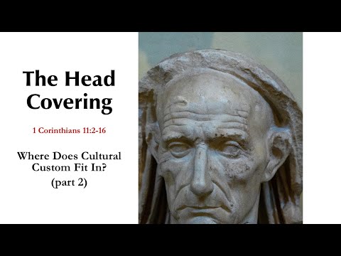 The Head Covering: Where Does Cultural Custom Fit In? (Part 2)