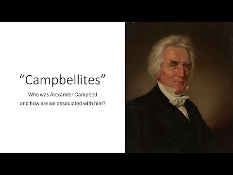 Campbellism: Who Was Alexander Campbell and How Are We Connected With Him?